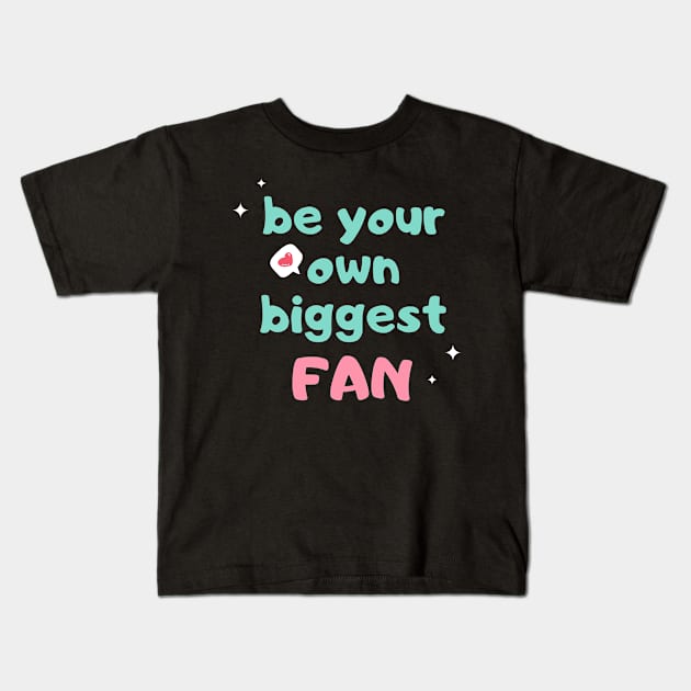 Self-love acceptance quote: Be your own biggest fan Kids T-Shirt by PlusAdore